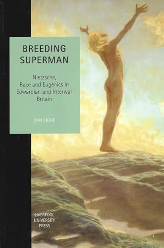 9780853239871: Breeding Superman: Nietzsche, Race and Eugenics in Edwardian and Interwar Britain (Studies in Social and Political Thought, 6) (Volume 6)