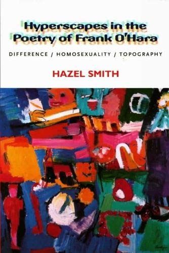 Hyperscapes in the Poetry of Frank Oâ€™Hara: Difference, Homosexuality, Topography (9780853239949) by Smith, Hazel