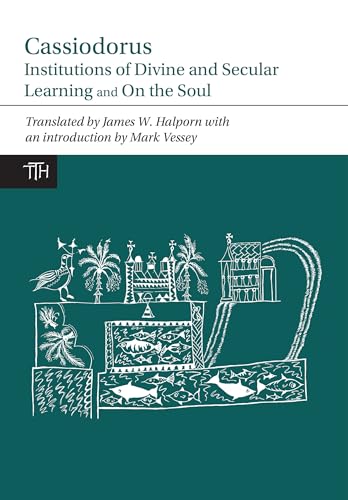 Cassiodorus: "Institutions of Divine and Secular Learning" and "On the Soul" (9780853239987) by Cassiodorus