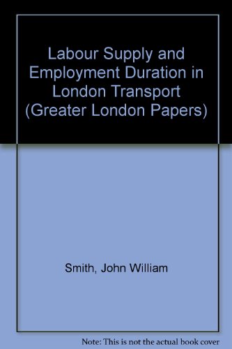 Labour supply and employment duration in London Transport (Greater London papers) (9780853280514) by Smith, John W