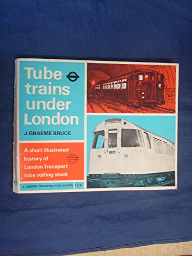 Tube trains under London: A short illustrated history of London Transport tube rolling stock (9780853290001) by Bruce, J. Graeme