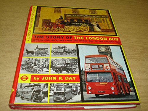 Stock image for The Story of the London Bus : London and Its Buses from the Horse Bus to the Present Day for sale by Better World Books Ltd