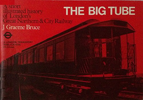 Stock image for The Big Tube A Short Illustrated History Of London's Great Northern & City Railway for sale by Willis Monie-Books, ABAA