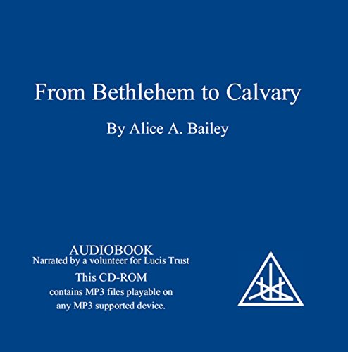 From Bethlehem to Calvary: The Initiations of Jesus (9780853302070) by Alice A. Bailey