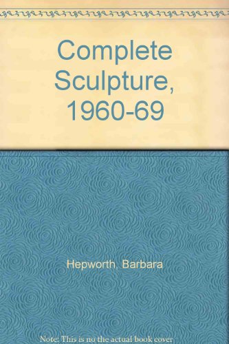 Complete Sculpture, 1960-69 (9780853312727) by Alan Bowness [editor]: