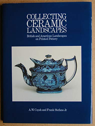 Imagen de archivo de Collecting Ceramic Landscapes: British and American Landscapes on Printed Pottery. a la venta por G. & J. CHESTERS