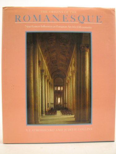 Origins of the Romanesque: Near Eastern Influences on European Art, 4th - 12th enturies