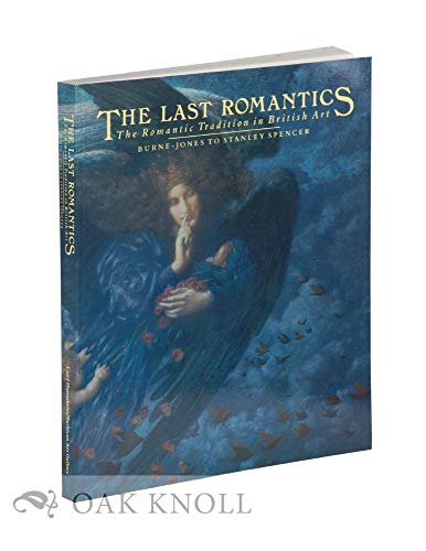 Beispielbild fr The Last Romantics: Romantic Tradition in British Art - Burne-Jones to Stanley Spencer zum Verkauf von WorldofBooks