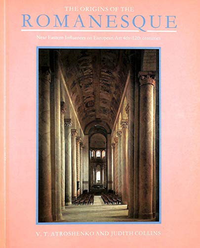 The Origins of the Romanesque: Near Eastern Influence on European Art, 4Th-12th Centuries (9780853315575) by Atroshenko, V. I.; Collins, Judith