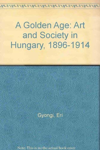 9780853315742: A Golden Age: Art and Society in Hungary, 1896-1914