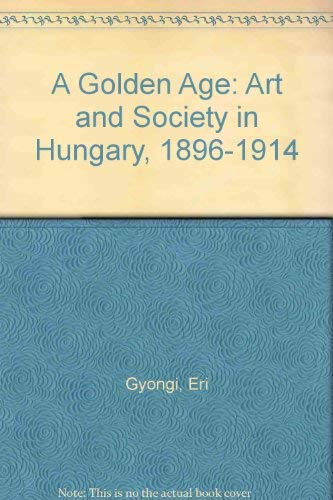 9780853315742: A Golden Age: Art and Society in Hungary 1896-1914