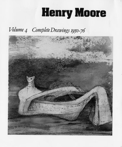 Henry Moore Complete Drawings 1916-83. A Catalogue Raisonne. Volume 4 Drawings 1950-76.