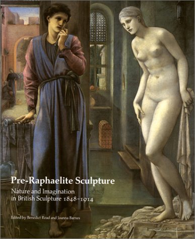 Stock image for Pre-Raphaelite Sculpture: Nature and Imagination in British Sculpture, 1848-1914 (British Sculptors & Sculpture) for sale by WorldofBooks