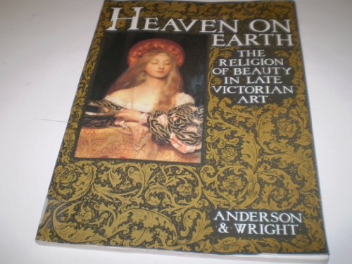 Imagen de archivo de Heaven on Earth. The Religion of Beauty in Late Victorian Art. a la venta por Chichester Gallery