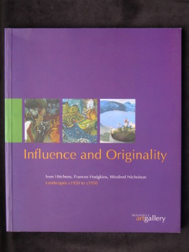 Beispielbild fr Influence and Originality: Ivon Hitchens, Frances Hodgkins, Winifred Nicholson - Landscapes, c.1920-50 zum Verkauf von WorldofBooks