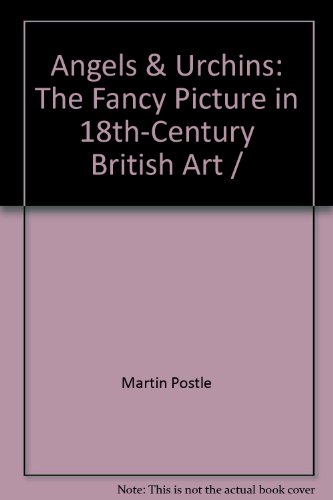 Angels & Urchins: The Fancy Picture in 18th-Century British Art (9780853317173) by Martin J. Postle