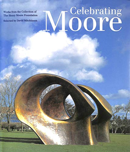 Stock image for Celebrating Moore: Works from the Collection of the Henry Moore Foundation for sale by WorldofBooks
