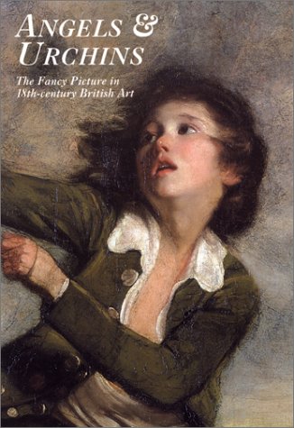 Stock image for Angels & Urchins: The Fancy Picture in Eighteenth-Century British Art for sale by Bookmonger.Ltd