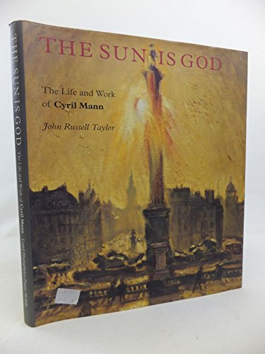 Beispielbild fr The Sun Is God: The Life and Work of Cyril Mann (1911-80) zum Verkauf von Powell's Bookstores Chicago, ABAA