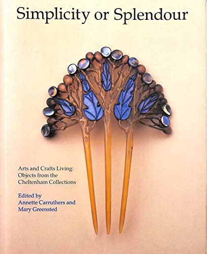 9780853317791: Simplicity or Splendour: Arts and Crafts Living - Objects from the Cheltenham Collection