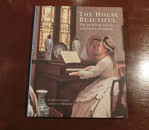 The House Beautiful. Oscar Wilde and the Aesthetic Interior