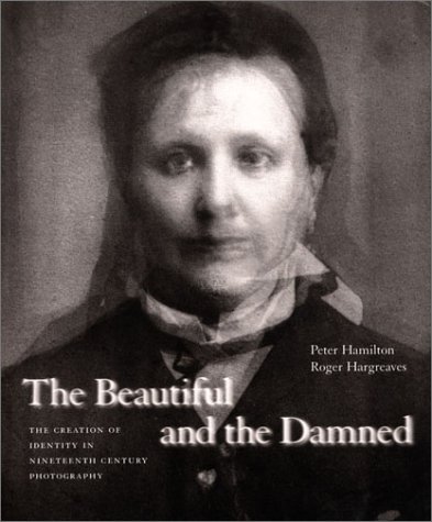 Imagen de archivo de Beautiful and the Damned: The Creation of Identity in Nineteenth-Century Photography a la venta por Solr Books