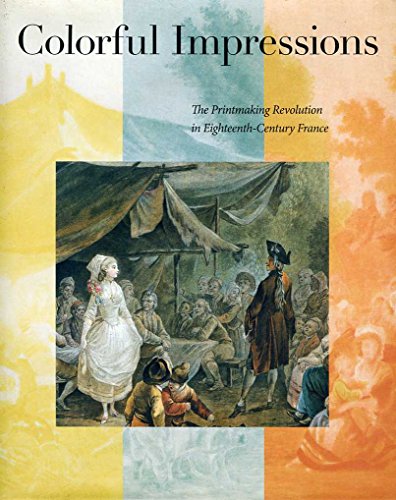Beispielbild fr Colorful Impressions : The Printmaking Revolution in Eighteenth-Century France zum Verkauf von Better World Books