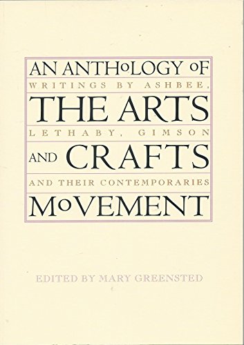 Imagen de archivo de An Anthology of the Arts & Crafts Movement: Writings by Ashbee, Lethaby, Gimson and Their Contemporaries a la venta por WorldofBooks