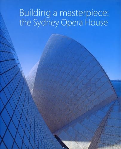 BUILDING MASTERPIECE: The Sydney Opera House - Watson, Anne, Richard Watson and Robert Geddes