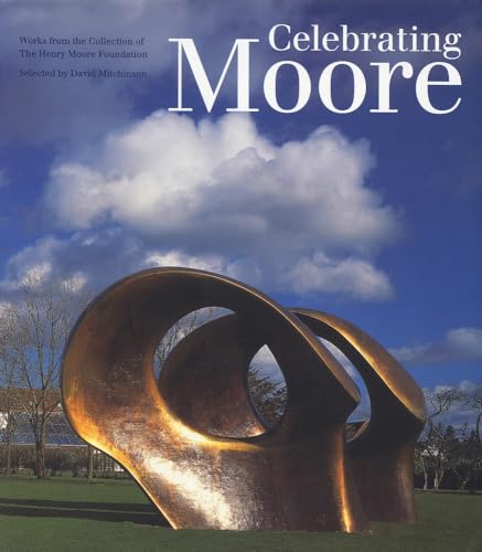 Beispielbild fr Celebrating Moore : Works from the Collection of the Henry Moore Foundation zum Verkauf von Better World Books Ltd