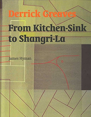 Derrick Greaves: From Kitchen Sink to Shangri-La (9780853319573) by Hyman, James