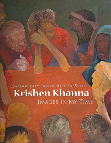 Krishen Khanna: Images in My Time (Contemporary Indian Artists) (9780853319641) by Khanna, Mr Krishen; Hoskote, Mr Ranjit; Lynton, Mr Norbert; Rushton, Ms Marilyn; Sinha, Gayatri; Berry, Tanuj