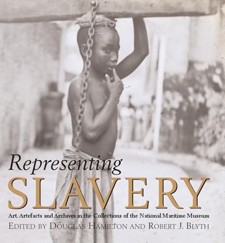 Stock image for Representing Slavery: Art, artefacts and archives in the collections of the National Maritime Museum for sale by GF Books, Inc.