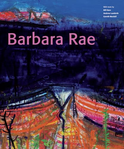 Barbara Rae with texts by Gareth Wardwell, Andrew Lambirth and Bill Hare