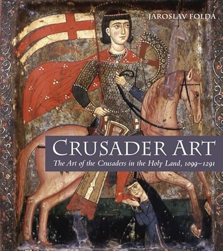 Stock image for Crusader Art: The Art of the Crusaders in the Holy Land, 1099-1291 for sale by Front Cover Books