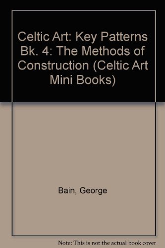 Beispielbild fr Celtic Art : The Methods of Construction - Book 4 - Key Patterns zum Verkauf von Tom Coleman