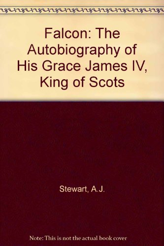 Stock image for Falcon: The Autobiography of His Grace James IV, King of Scots for sale by Stephen White Books