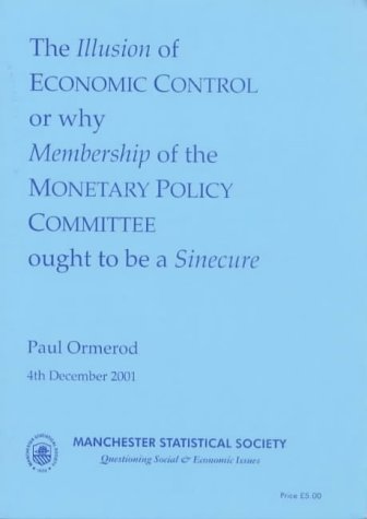 The Illusion of Economic Control or Why Membership of the Monetary Policy Committee Ought to be a Sinecure (9780853361633) by Ormerod, Paul