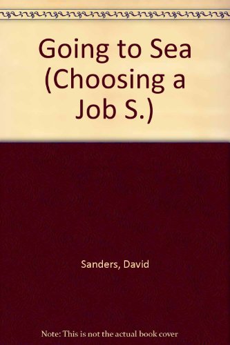 Going to Sea (Choosing a Job S) (9780853402572) by David Sanders