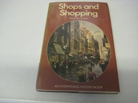 Shops and Shopping (Eyewitness S) (9780853404385) by Anne Mountfield
