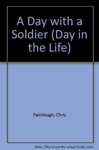 A Day with a Soldier (A Day in the Life) (9780853408376) by Fairclough, Chris