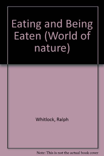 Eating and Being Eaten (World of Nature) (9780853408963) by Whitlock, Ralph
