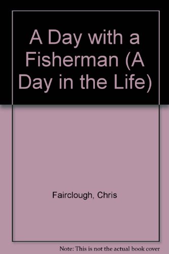 A Day with a Fisherman (A Day in the Life) (9780853409045) by Chris Fairclough