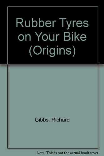 Rubber Tyres on Your Bike (Origins) (9780853409458) by Unknown Author