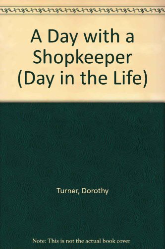 A Day with a Shopkeeper (A Day in the Life) (9780853409670) by Turner, Dorothy; Humphrey, Tim