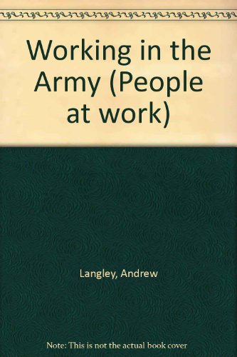 Working in the Army (People at work) (9780853409823) by Andrew Langley