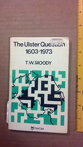 The Ulster Question 1603-1973. [text in englischer Sprache. Mit Index.] - Moody, T. W.