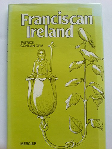 Stock image for Franciscan Ireland : The Story of Seven Hundred and Fifty Years of the Friars Minor in Ireland with Notes on All the Major Sites Associated with the Friars and a Brief Description of the Other Members of the Franciscan Family in Ireland for sale by Better World Books Ltd