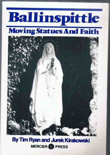 Ballinspittle, Moving Statues and Faith (9780853427582) by Ryan, T.; Kirakowski, J.