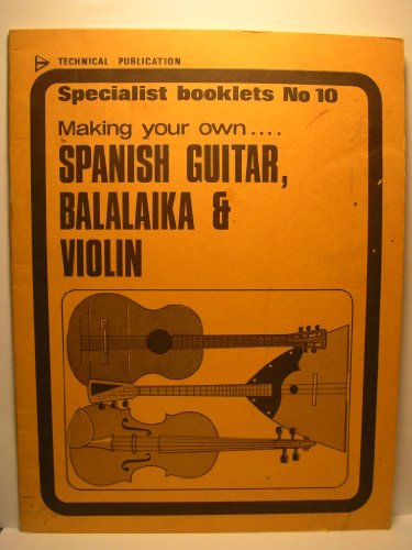 9780853440338: Making Your Own Spanish Guitar, Balalaika and Violin